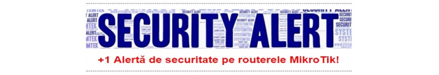 Alerta de securitate pe routere Mikrotik!